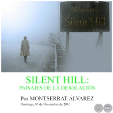 SILENT HILL: PAISAJES DE LA DESOLACIÓN - Por MONTSERRAT ÁLVAREZ - Domingo, 06 de Noviembre de 2016